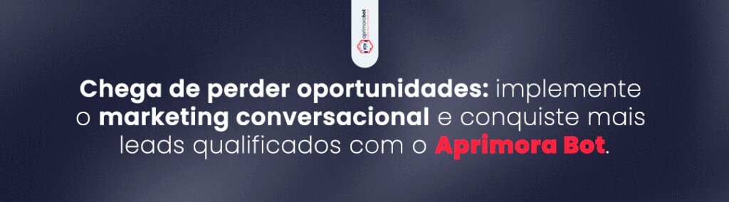 Chega de perder oportunidades: implemente o marketing conversacional e conquiste mais leads qualificados com o Aprimora Bot.