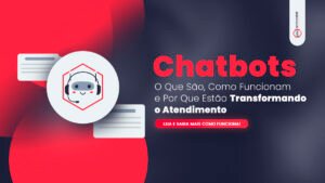 Leia mais sobre o artigo Chatbots: O Que São, Como Funcionam e Por Que Estão Transformando o Atendimento