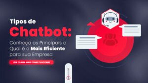 Leia mais sobre o artigo Tipos de Chatbot: Conheça os Principais e Qual é o Mais Eficiente para sua Empresa