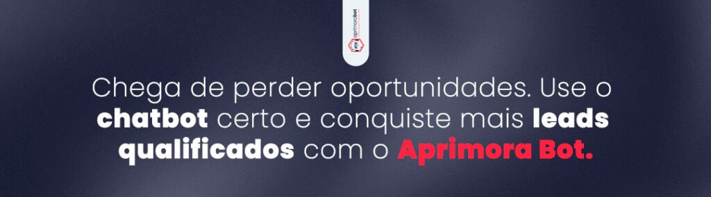 Chega de perder oportunidades. Use o chatbot certo e conquiste mais leads qualificados com o Aprimora Bot.
